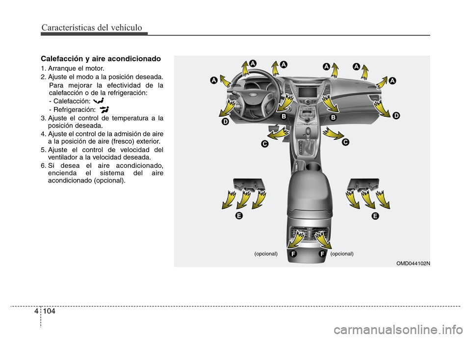 Hyundai Elantra 2016  Manual del propietario (i35) (in Spanish) Características del vehículo
104 4
Calefacción y aire acondicionado
1. Arranque el motor.
2. Ajuste el modo a la posición deseada.
Para mejorar la efectividad de la
calefacción o de la refrigerac