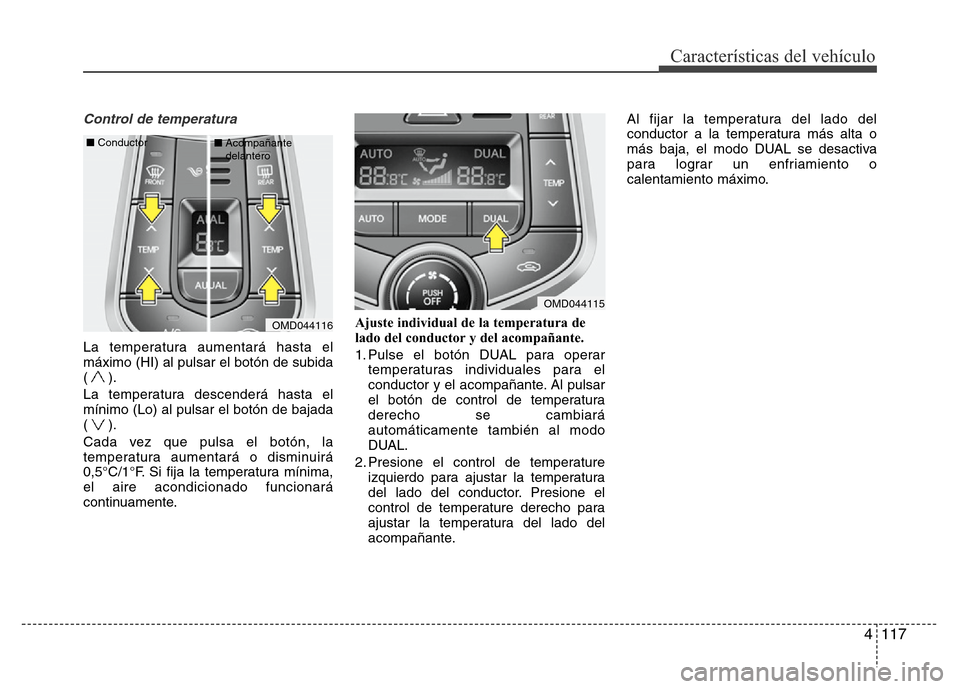 Hyundai Elantra 2016 Manual del propietario (i35) (in Spanish) 4 117
Características del vehículo
Control de temperatura
La temperatura aumentará hasta el
máximo (HI) al pulsar el botón de subida
().
La temperatura descenderá hasta el
mínimo (Lo) al pulsar Hyundai Elantra 2016 Manual del propietario (i35) (in Spanish) 4 117
Características del vehículo
Control de temperatura
La temperatura aumentará hasta el
máximo (HI) al pulsar el botón de subida
().
La temperatura descenderá hasta el
mínimo (Lo) al pulsar