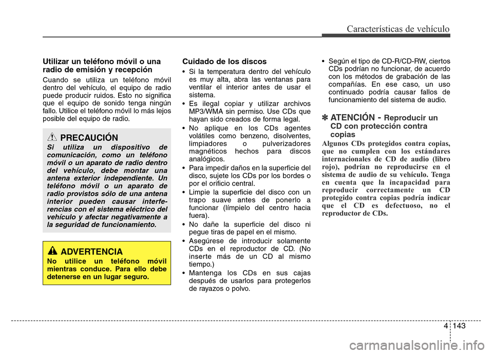 Hyundai Elantra 2016 Manual del propietario (i35) (in Spanish) 4143
Características de vehículo
Utilizar un teléfono móvil o una
radio de emisión y recepción
Cuando se utiliza un teléfono móvil
dentro del vehículo, el equipo de radio
puede producir ruido Hyundai Elantra 2016 Manual del propietario (i35) (in Spanish) 4143
Características de vehículo
Utilizar un teléfono móvil o una
radio de emisión y recepción
Cuando se utiliza un teléfono móvil
dentro del vehículo, el equipo de radio
puede producir ruido
