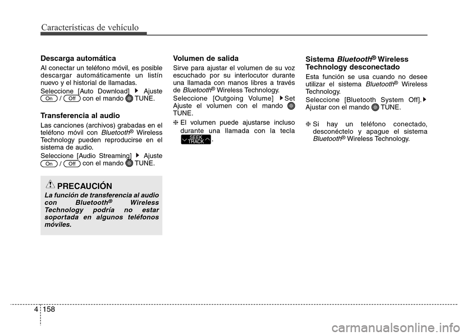 Hyundai Elantra 2016  Manual del propietario (i35) (in Spanish) Características de vehículo
158 4
Descarga automática
Al conectar un teléfono móvil, es posible
descargar automáticamente un listín
nuevo y el historial de llamadas.
Seleccione [Auto Download] 