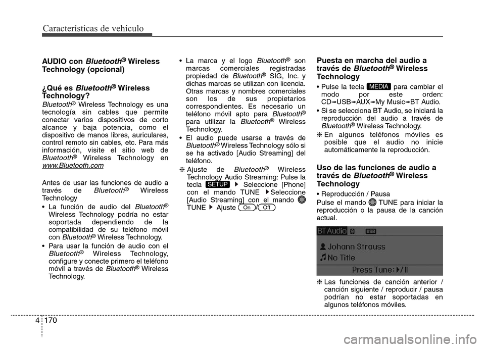 Hyundai Elantra 2016  Manual del propietario (i35) (in Spanish) Características de vehículo
170 4
AUDIO con Bluetooth®Wireless
Technology (opcional)
¿Qué es 
Bluetooth®Wireless
Technology?
Bluetooth®Wireless Technology es una
tecnología sin cables que perm