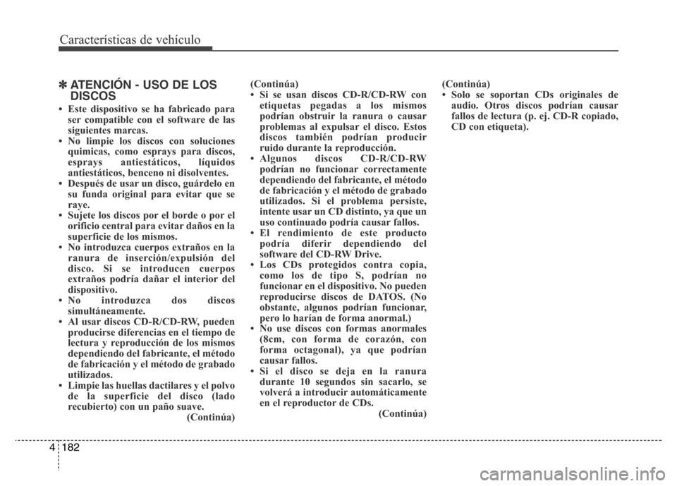 Hyundai Elantra 2016  Manual del propietario (i35) (in Spanish) Características de vehículo
182 4
✽ATENCIÓN - USO DE LOS
DISCOS
• Este dispositivo se ha fabricado para
ser compatible con el software de las
siguientes marcas.
• No limpie los discos con sol