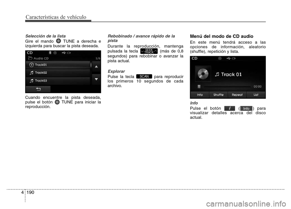 Hyundai Elantra 2016  Manual del propietario (i35) (in Spanish) Características de vehículo
190 4
Selección de la lista
Gire el mando  TUNE a derecha e
izquierda para buscar la pista deseada.
Cuando encuentre la pista deseada,
pulse el botón  TUNE para iniciar