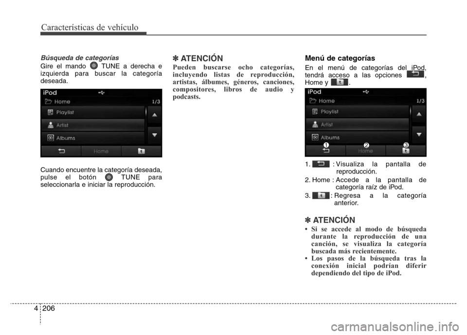 Hyundai Elantra 2016  Manual del propietario (i35) (in Spanish) Características de vehículo
206 4
Búsqueda de categorías
Gire el mando  TUNE a derecha e
izquierda para buscar la categoría
deseada.
Cuando encuentre la categoría deseada,
pulse el botón  TUNE 