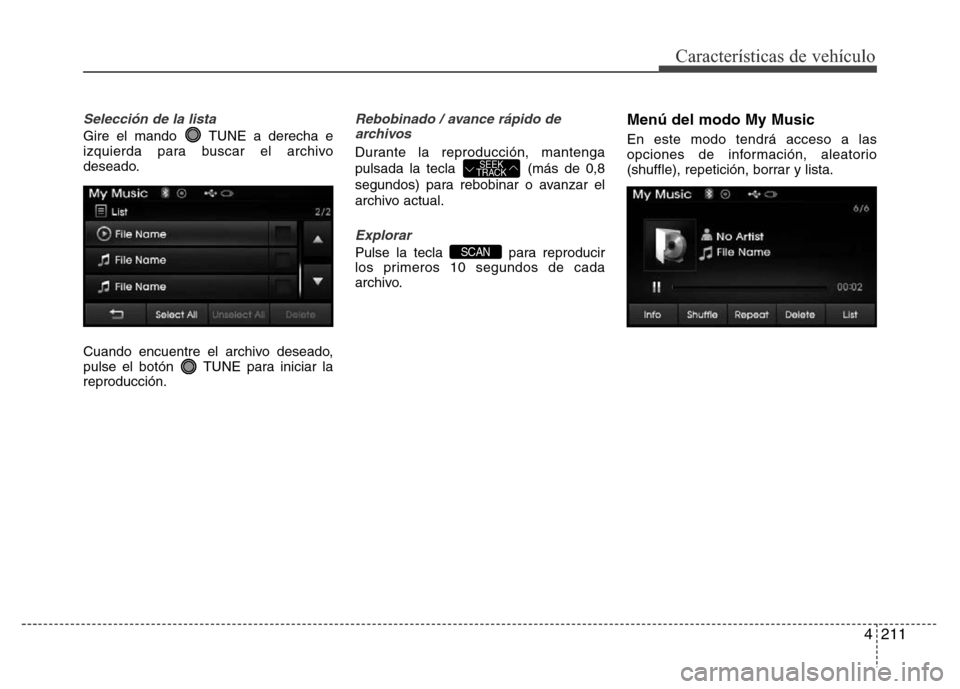 Hyundai Elantra 2016  Manual del propietario (i35) (in Spanish) 4211
Características de vehículo
Selección de la lista
Gire el mando  TUNE a derecha e
izquierda para buscar el archivo
deseado.
Cuando encuentre el archivo deseado,
pulse el botón  TUNE para inic