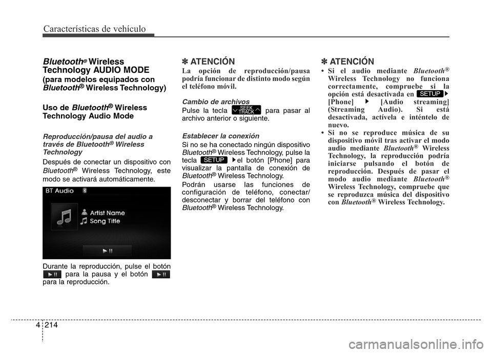 Hyundai Elantra 2016  Manual del propietario (i35) (in Spanish) Características de vehículo
214 4
Bluetooth®Wireless
Technology AUDIO MODE 
(para modelos equipados con
Bluetooth®Wireless Technology)
Uso de 
Bluetooth®Wireless
Technology Audio Mode
Reproducci