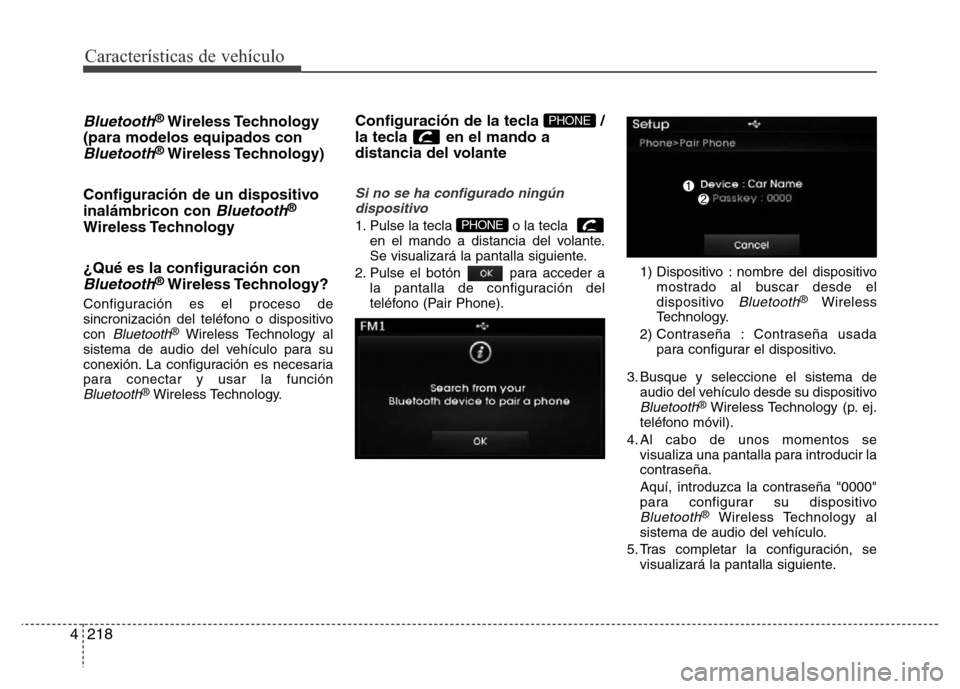 Hyundai Elantra 2016 Manual del propietario (i35) (in Spanish) Características de vehículo
218 4
Bluetooth®Wireless Technology
(para modelos equipados con
Bluetooth®Wireless Technology)
Configuración de un dispositivo
inalámbricon con
Bluetooth®
Wireless Hyundai Elantra 2016 Manual del propietario (i35) (in Spanish) Características de vehículo
218 4
Bluetooth®Wireless Technology
(para modelos equipados con
Bluetooth®Wireless Technology)
Configuración de un dispositivo
inalámbricon con
Bluetooth®
Wireless