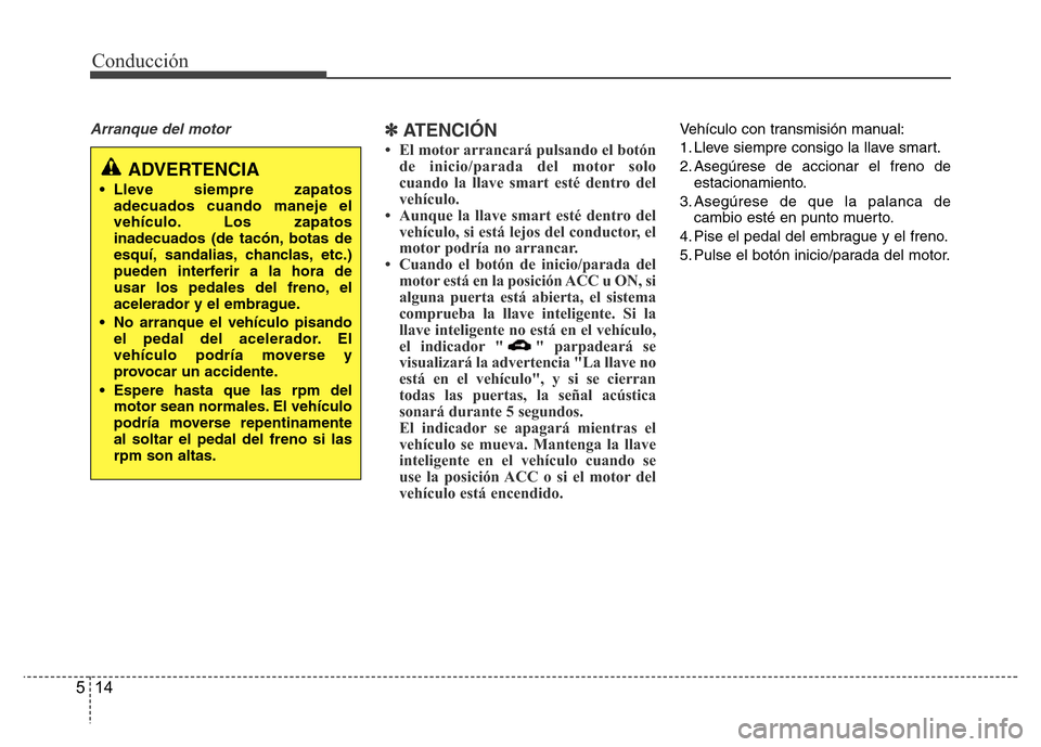 Hyundai Elantra 2016 Manual del propietario (i35) (in Spanish) Conducción
14 5
Arranque del motor✽ATENCI Hyundai Elantra 2016 Manual del propietario (i35) (in Spanish) Conducción
14 5
Arranque del motor✽ATENCI