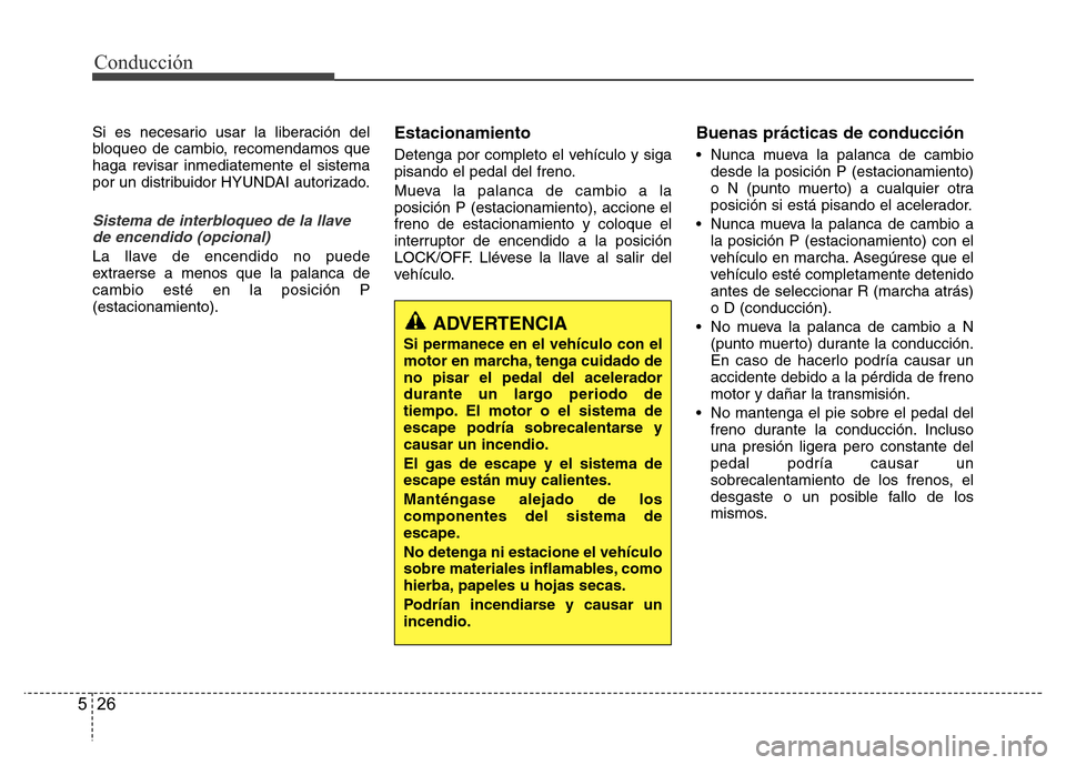 Hyundai Elantra 2016 Manual del propietario (i35) (in Spanish) Conducción
26 5
Si es necesario usar la liberación del
bloqueo de cambio, recomendamos que
haga revisar inmediatemente el sistema
por un distribuidor HYUNDAI autorizado.
Sistema de interbloqueo de l Hyundai Elantra 2016 Manual del propietario (i35) (in Spanish) Conducción
26 5
Si es necesario usar la liberación del
bloqueo de cambio, recomendamos que
haga revisar inmediatemente el sistema
por un distribuidor HYUNDAI autorizado.
Sistema de interbloqueo de l