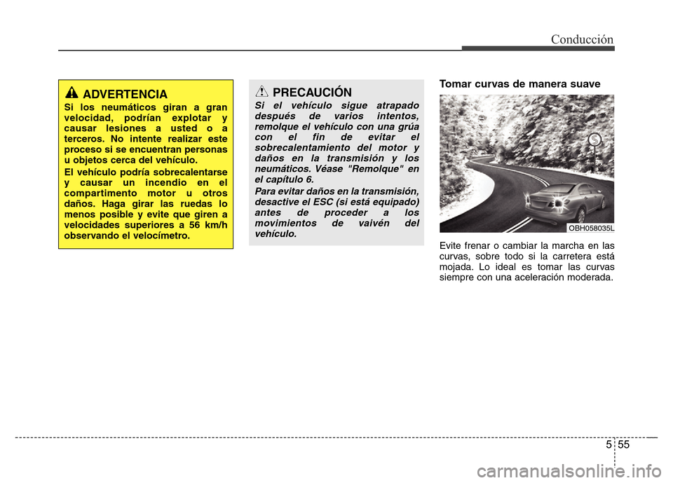 Hyundai Elantra 2016  Manual del propietario (i35) (in Spanish) 555
Conducción
Tomar curvas de manera suave
Evite frenar o cambiar la marcha en las
curvas, sobre todo si la carretera está
mojada. Lo ideal es tomar las curvas
siempre con una aceleración moderada