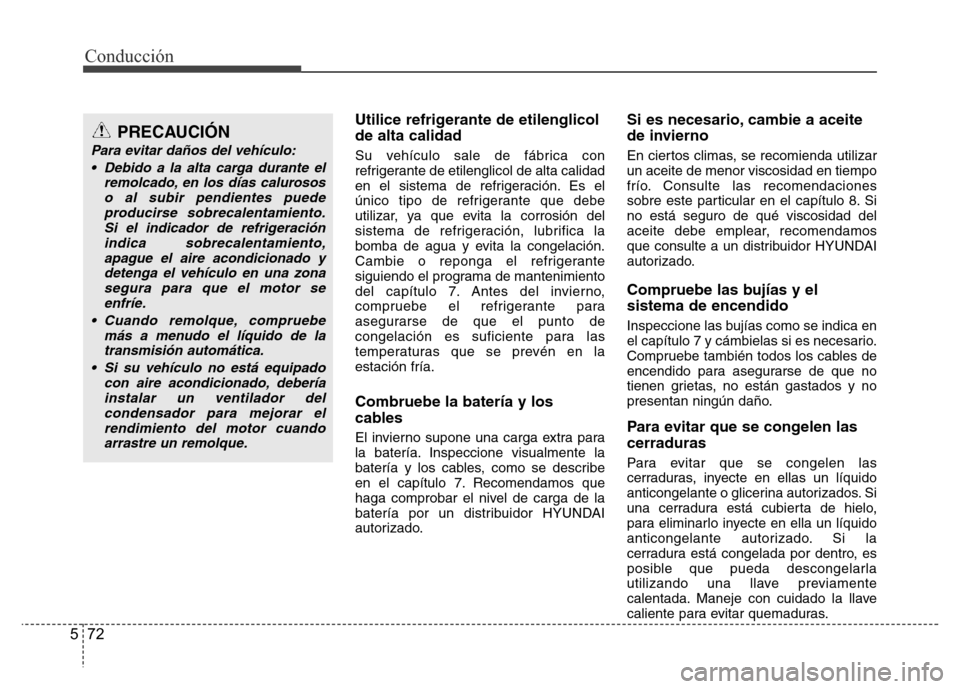 Hyundai Elantra 2016 Manual del propietario (i35) (in Spanish) Conducción
72 5
Utilice refrigerante de etilenglicol
de alta calidad
Su vehículo sale de fábrica con
refrigerante de etilenglicol de alta calidad
en el sistema de refrigeración. Es el
único tipo Hyundai Elantra 2016 Manual del propietario (i35) (in Spanish) Conducción
72 5
Utilice refrigerante de etilenglicol
de alta calidad
Su vehículo sale de fábrica con
refrigerante de etilenglicol de alta calidad
en el sistema de refrigeración. Es el
único tipo