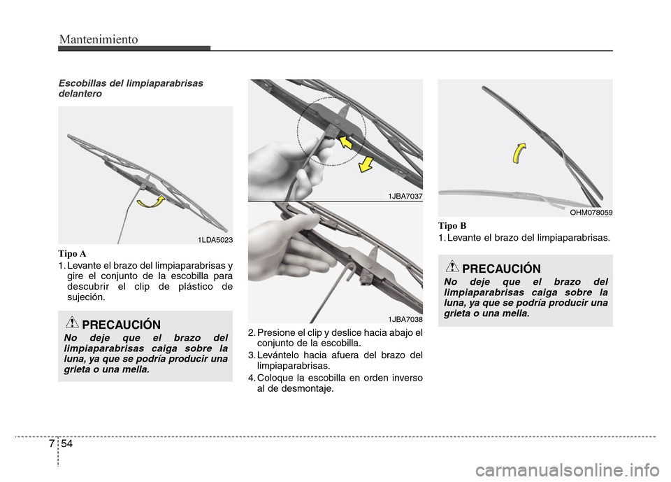 Hyundai Elantra 2016 Manual del propietario (i35) (in Spanish) Mantenimiento
54 7
Escobillas del limpiaparabrisas
delantero
Tipo A
1. Levante el brazo del limpiaparabrisas y
gire el conjunto de la escobilla para
descubrir el clip de plástico de
sujeción.
2. Pre Hyundai Elantra 2016 Manual del propietario (i35) (in Spanish) Mantenimiento
54 7
Escobillas del limpiaparabrisas
delantero
Tipo A
1. Levante el brazo del limpiaparabrisas y
gire el conjunto de la escobilla para
descubrir el clip de plástico de
sujeción.
2. Pre