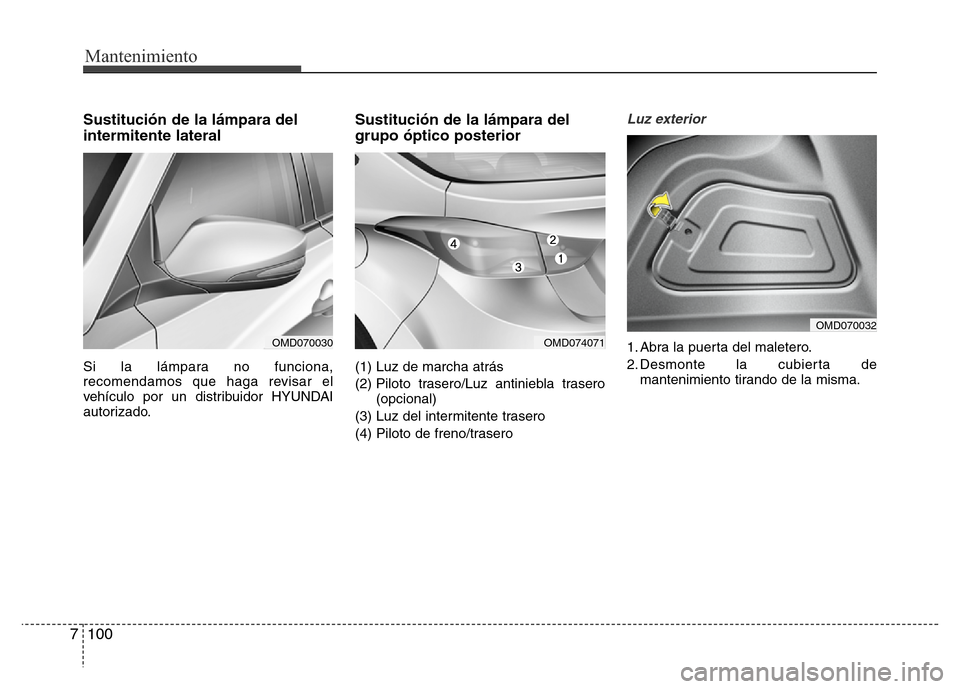 Hyundai Elantra 2016 Manual del propietario (i35) (in Spanish) Mantenimiento
100 7
Sustitución de la lámpara del
intermitente lateral
Si la lámpara no funciona,
recomendamos que haga revisar el
vehículo por un distribuidor HYUNDAI
autorizado.
Sustitución de Hyundai Elantra 2016 Manual del propietario (i35) (in Spanish) Mantenimiento
100 7
Sustitución de la lámpara del
intermitente lateral
Si la lámpara no funciona,
recomendamos que haga revisar el
vehículo por un distribuidor HYUNDAI
autorizado.
Sustitución de