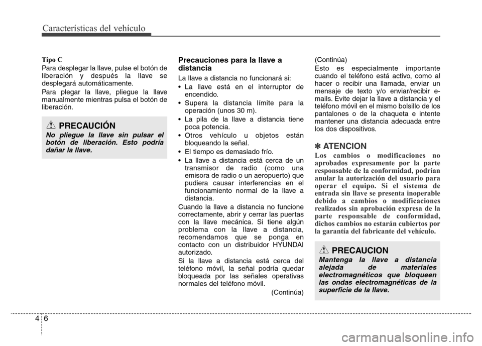 Hyundai Elantra 2016 Manual del propietario (i35) (in Spanish) Características del vehículo
6 4
Tipo C
Para desplegar la llave, pulse el botón de
liberación y después la llave se
desplegará automáticamente.
Para plegar la llave, pliegue la llave
manualment Hyundai Elantra 2016 Manual del propietario (i35) (in Spanish) Características del vehículo
6 4
Tipo C
Para desplegar la llave, pulse el botón de
liberación y después la llave se
desplegará automáticamente.
Para plegar la llave, pliegue la llave
manualment