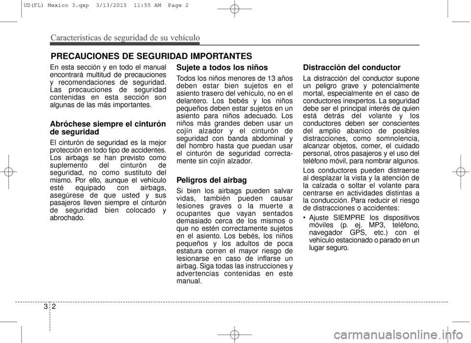 Hyundai Elantra 2016  Manual del propietario (in Spanish) En esta sección y en todo el manual
encontrará multitud de precauciones
y recomendaciones de seguridad.
Las precauciones de seguridad
contenidas en esta sección son
algunas de las más importantes.