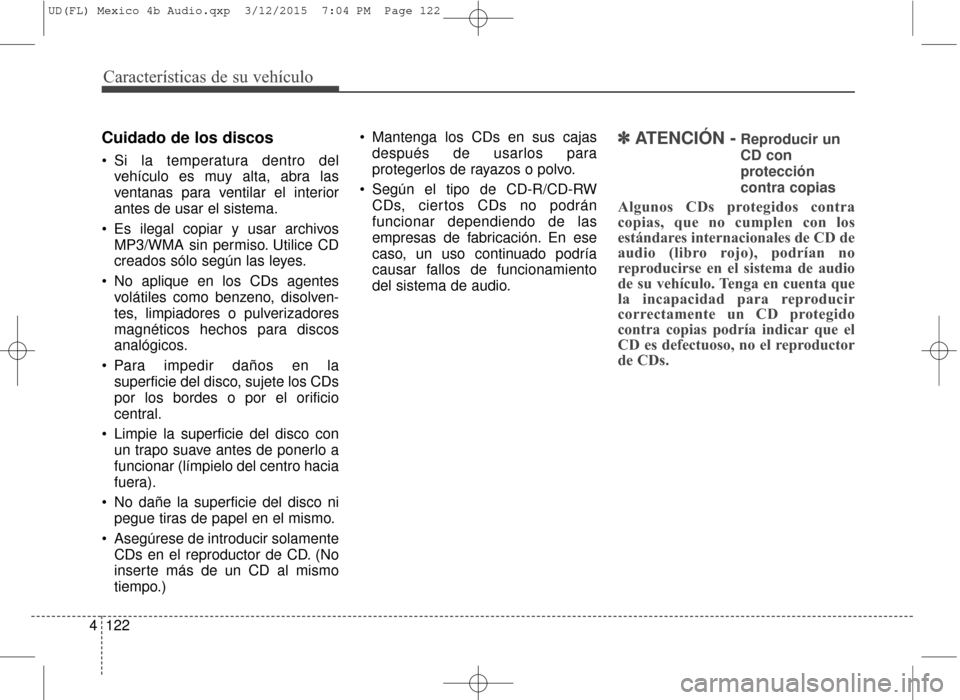 Hyundai Elantra 2016 Manual del propietario (in Spanish) Características de su vehículo
122
4
Cuidado de los discos
Si la temperatura dentro del
vehículo es muy alta, abra las
ventanas para ventilar el interior
antes de usar el sistema.
Es ilegal copia Hyundai Elantra 2016 Manual del propietario (in Spanish) Características de su vehículo
122
4
Cuidado de los discos
Si la temperatura dentro del
vehículo es muy alta, abra las
ventanas para ventilar el interior
antes de usar el sistema.
Es ilegal copia
