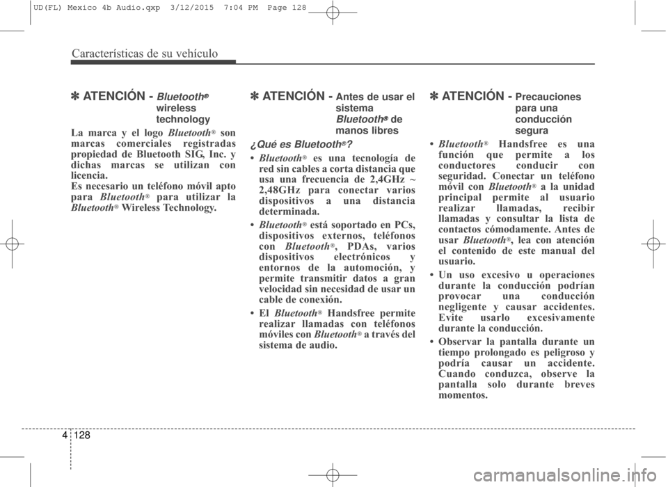 Hyundai Elantra 2016 Manual del propietario (in Spanish) Características de su vehículo
128
4
✽
✽
ATENCIÓN -Bluetooth®
wireless
technology
La marca y el logo Bluetooth®son
marcas comerciales registradas
propiedad de Bluetooth SIG, Inc. y
dichas ma Hyundai Elantra 2016 Manual del propietario (in Spanish) Características de su vehículo
128
4
✽
✽
ATENCIÓN -Bluetooth®
wireless
technology
La marca y el logo Bluetooth®son
marcas comerciales registradas
propiedad de Bluetooth SIG, Inc. y
dichas ma