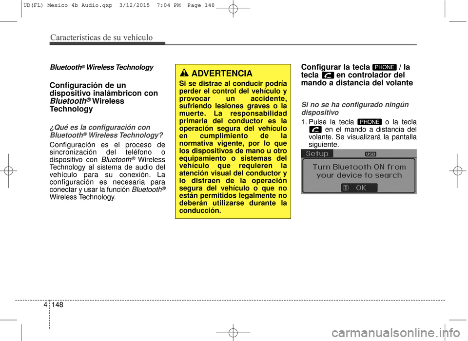 Hyundai Elantra 2016  Manual del propietario (in Spanish) Características de su vehículo
148
4
Bluetooth®Wireless Technology
Configuración de un
dispositivo inalámbricon con
Bluetooth®Wireless
Technology
¿Qué es la configuración con
Bluetooth®Wirel