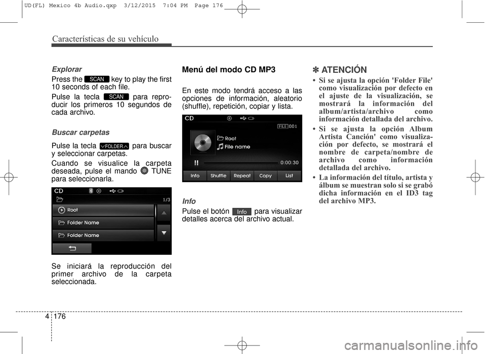 Hyundai Elantra 2016 Manual del propietario (in Spanish) Características de su vehículo
176
4
Explorar
Press the key to play the first
10 seconds of each file.
Pulse la tecla para repro-
ducir los primeros 10 segundos de
cada archivo.
Buscar carpetas
Pu Hyundai Elantra 2016 Manual del propietario (in Spanish) Características de su vehículo
176
4
Explorar
Press the key to play the first
10 seconds of each file.
Pulse la tecla para repro-
ducir los primeros 10 segundos de
cada archivo.
Buscar carpetas
Pu