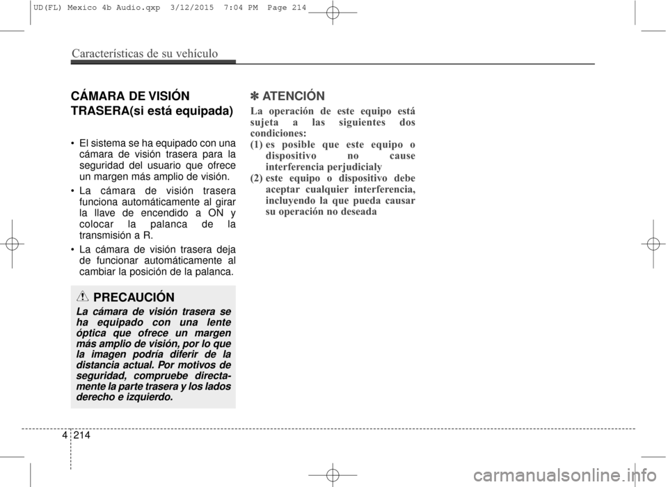 Hyundai Elantra 2016  Manual del propietario (in Spanish) CÁMARA DE VISIÓN
TRASERA(si está equipada)
 El sistema se ha equipado con unacámara de visión trasera para la
seguridad del usuario que ofrece
un margen más amplio de visión.
 La cámara de vis