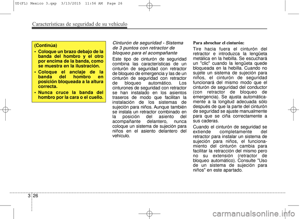 Hyundai Elantra 2016  Manual del propietario (in Spanish) Características de seguridad de su vehículo
26
3
Cinturón de seguridad - Sistema
de 3 puntos con retractor debloqueo para el acompañante
Este tipo de cinturón de seguridad
combina las caracterís