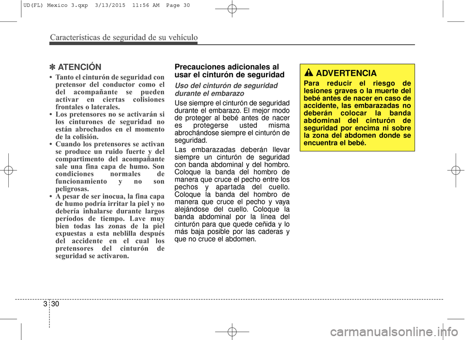 Hyundai Elantra 2016  Manual del propietario (in Spanish) Características de seguridad de su vehículo
30
3
✽
✽
ATENCIÓN
• Tanto el cinturón de seguridad con
pretensor del conductor como el
del acompañante se pueden
activar en ciertas colisiones
fr