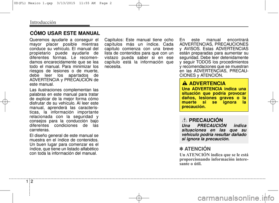 Hyundai Elantra 2016 Manual del propietario (in Spanish) Introducción
21
Queremos ayudarle a conseguir el
mayor placer posible mientras
conduce su vehículo. El manual del
propietario puede ayudarle de
diferentes formas. Le recomen-
damos encarecidamente q Hyundai Elantra 2016 Manual del propietario (in Spanish) Introducción
21
Queremos ayudarle a conseguir el
mayor placer posible mientras
conduce su vehículo. El manual del
propietario puede ayudarle de
diferentes formas. Le recomen-
damos encarecidamente q