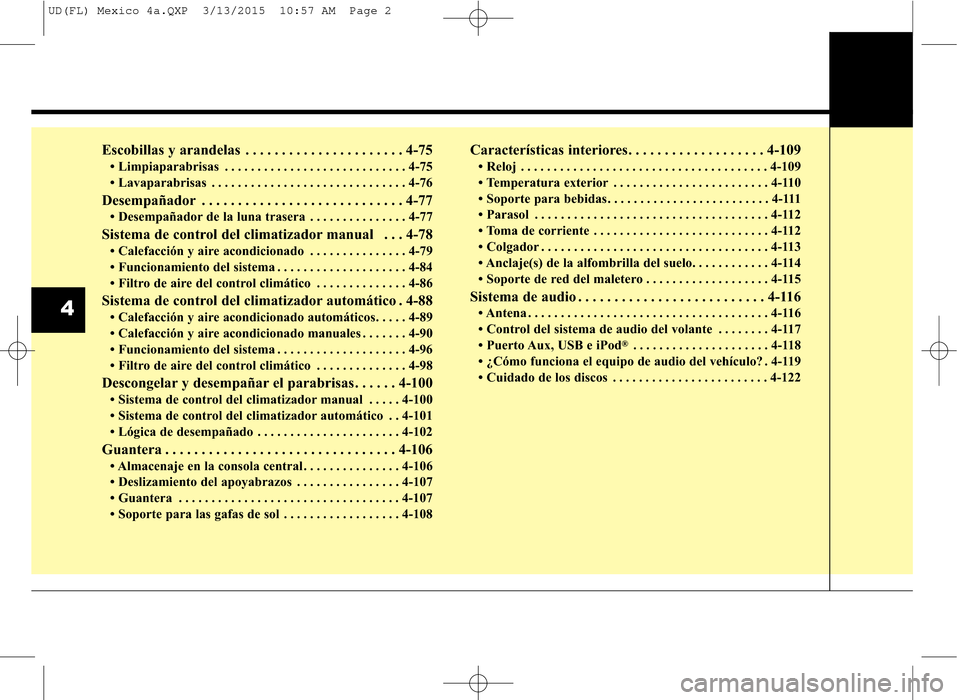 Hyundai Elantra 2016  Manual del propietario (in Spanish) Escobillas y arandelas  . . . . . . . . . . . . . . . . . . . . . . 4-75
• Limpiaparabrisas  . . . . . . . . . . . . . . . . . . . . . . . . . . . . 4-75
• Lavaparabrisas . . . . . . . . . . . . .