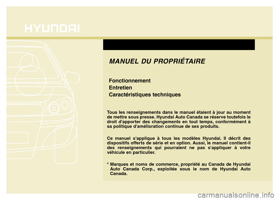 Hyundai Elantra 2016  Manuel du propriétaire (in French) F1
*Tous les renseignements dans le manuel étaient à jour au moment
de mettre sous presse
 . Hyundai Auto Canada se réserve toutefois le
droit dapporter des changements en tout temps, conformémen