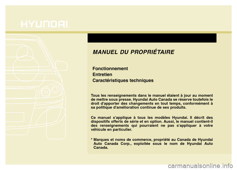Hyundai Elantra 2016 Manuel du propriétaire (in French) F1
*Tous les renseignements dans le manuel étaient à jour au moment
de mettre sous presse
. Hyundai Auto Canada se réserve toutefois le
droit dapporter des changements en tout temps, conformémen Hyundai Elantra 2016 Manuel du propriétaire (in French) F1
*Tous les renseignements dans le manuel étaient à jour au moment
de mettre sous presse
. Hyundai Auto Canada se réserve toutefois le
droit dapporter des changements en tout temps, conformémen