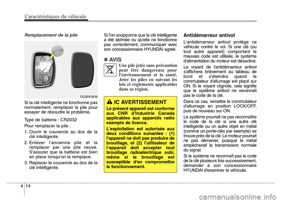 Hyundai Elantra 2016  Manuel du propriétaire (in French) Caractéristiques du véhicule
14
4
Remplacement de la pile
Si la clé intelligente ne fonctionne pas
normalement, remplacer la pile pour
essayer de résoudre le problème.
Type de batterie : CR2032
P