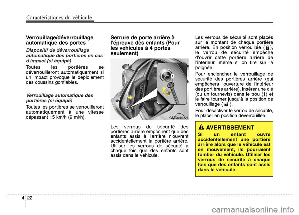 Hyundai Elantra 2016 Manuel du propriétaire (in French) Caractéristiques du véhicule
22
4
Verrouillage/déverrouillage
automatique des portes
Dispositif de déverrouillage
automatique des portières en casdimpact (si équipé)
Toutes les portières se
Hyundai Elantra 2016 Manuel du propriétaire (in French) Caractéristiques du véhicule
22
4
Verrouillage/déverrouillage
automatique des portes
Dispositif de déverrouillage
automatique des portières en casdimpact (si équipé)
Toutes les portières se