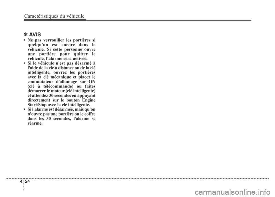Hyundai Elantra 2016 Manuel du propriétaire (in French) Caractéristiques du véhicule
24
4
✽AVIS
• Ne pas verrouiller les portières si
quelquun est encore dans le
véhicule. Si cette personne ouvre
une portière pour quitter le
véhicule, lalarme s Hyundai Elantra 2016 Manuel du propriétaire (in French) Caractéristiques du véhicule
24
4
✽AVIS
• Ne pas verrouiller les portières si
quelquun est encore dans le
véhicule. Si cette personne ouvre
une portière pour quitter le
véhicule, lalarme s