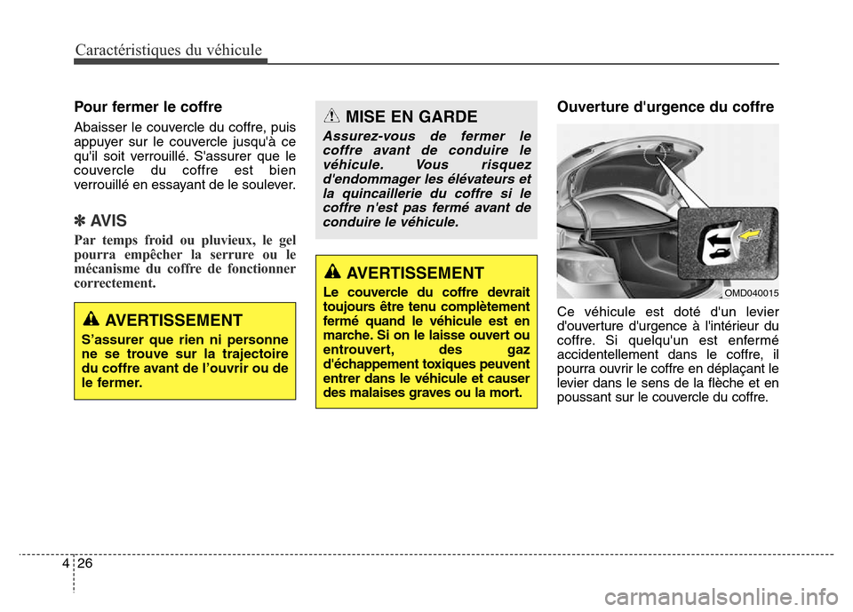 Hyundai Elantra 2016 Manuel du propriétaire (in French) Caractéristiques du véhicule
26
4
Pour fermer le coffre
Abaisser le couvercle du coffre, puis
appuyer sur le couvercle jusquà ce
quil soit verrouillé. Sassurer que le
couvercle du coffre est bi Hyundai Elantra 2016 Manuel du propriétaire (in French) Caractéristiques du véhicule
26
4
Pour fermer le coffre
Abaisser le couvercle du coffre, puis
appuyer sur le couvercle jusquà ce
quil soit verrouillé. Sassurer que le
couvercle du coffre est bi