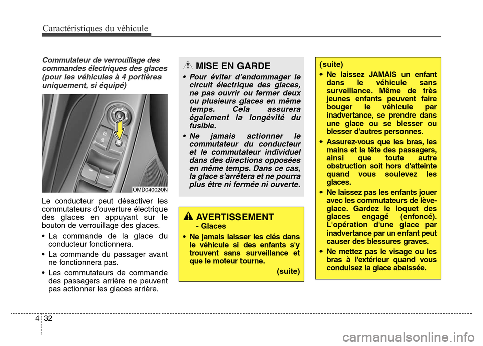 Hyundai Elantra 2016  Manuel du propriétaire (in French) Caractéristiques du véhicule
32
4
Commutateur de verrouillage des
commandes électriques des glaces (pour les véhicules à 4 portièresuniquement, si équipé)
Le conducteur peut désactiver les
co