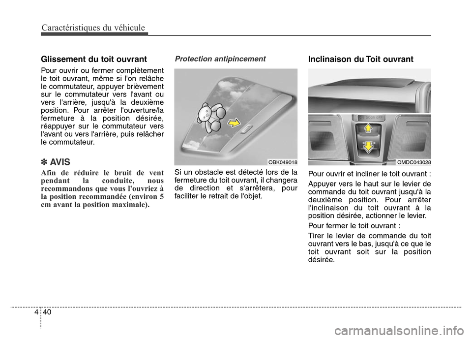 Hyundai Elantra 2016  Manuel du propriétaire (in French) Caractéristiques du véhicule
40
4
Glissement du toit ouvrant
Pour ouvrir ou fermer complètement
le toit ouvrant, même si lon relâche
le commutateur, appuyer brièvement
sur le commutateur vers l