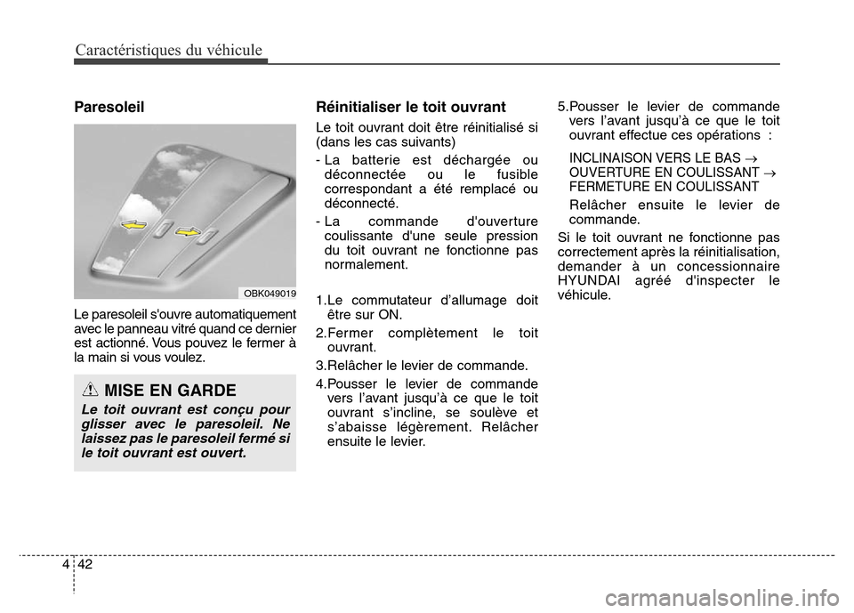Hyundai Elantra 2016  Manuel du propriétaire (in French) Caractéristiques du véhicule
42
4
Paresoleil
Le paresoleil souvre automatiquement
avec le panneau vitré quand ce dernier
est actionné. Vous pouvez le fermer à
la main si vous voulez.
Réinitiali