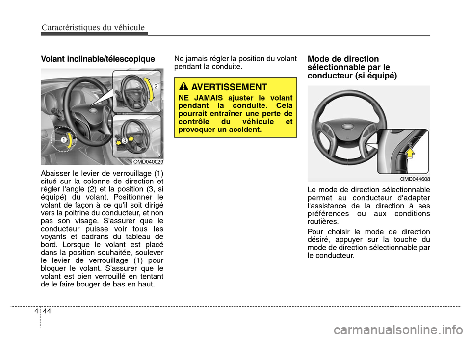 Hyundai Elantra 2016  Manuel du propriétaire (in French) Caractéristiques du véhicule
44
4
Volant inclinable/télescopique
Abaisser le levier de verrouillage (1)
situé sur la colonne de direction et
régler langle (2) et la position (3, si
équipé) du 