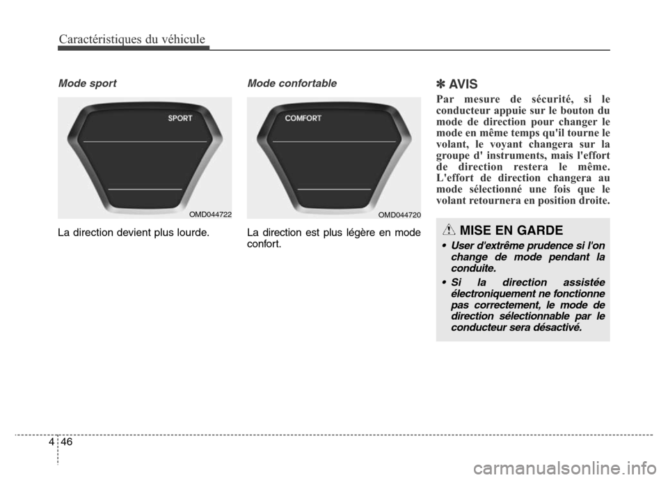 Hyundai Elantra 2016  Manuel du propriétaire (in French) Caractéristiques du véhicule
46
4
MISE EN GARDE
• User dextrême prudence si lon
change de mode pendant laconduite.
• Si la direction assistée électroniquement ne fonctionnepas correctement,