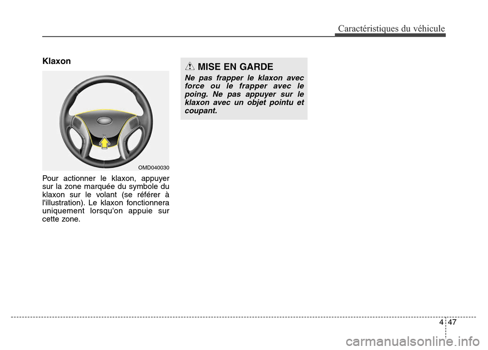 Hyundai Elantra 2016  Manuel du propriétaire (in French) 447
Caractéristiques du véhicule
Klaxon
Pour actionner le klaxon, appuyer
sur la zone marquée du symbole du
klaxon sur le volant (se référer à
lillustration). Le klaxon fonctionnera
uniquement 