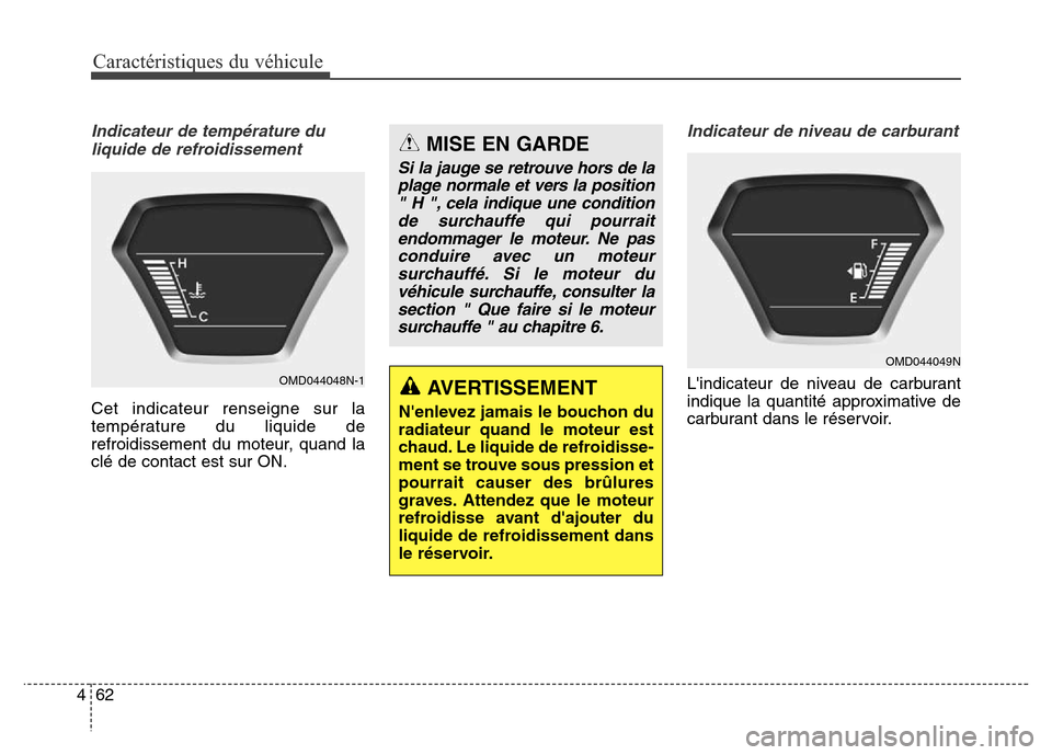 Hyundai Elantra 2016  Manuel du propriétaire (in French) Caractéristiques du véhicule
62
4
Indicateur de température du
liquide de refroidissement
Cet indicateur renseigne sur la
température du liquide de
refroidissement du moteur, quand la
clé de cont