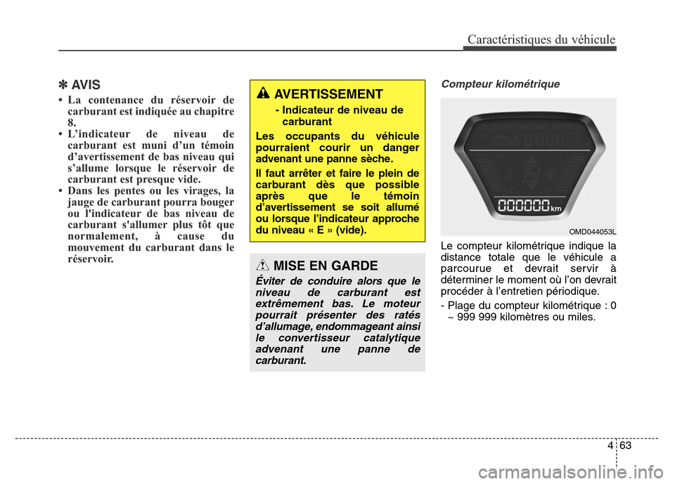 Hyundai Elantra 2016  Manuel du propriétaire (in French) 463
Caractéristiques du véhicule
✽AVIS
• La contenance du réservoir decarburant est indiquée au chapitre
8.
• L’indicateur de niveau de carburant est muni d’un témoin
d’avertissement 