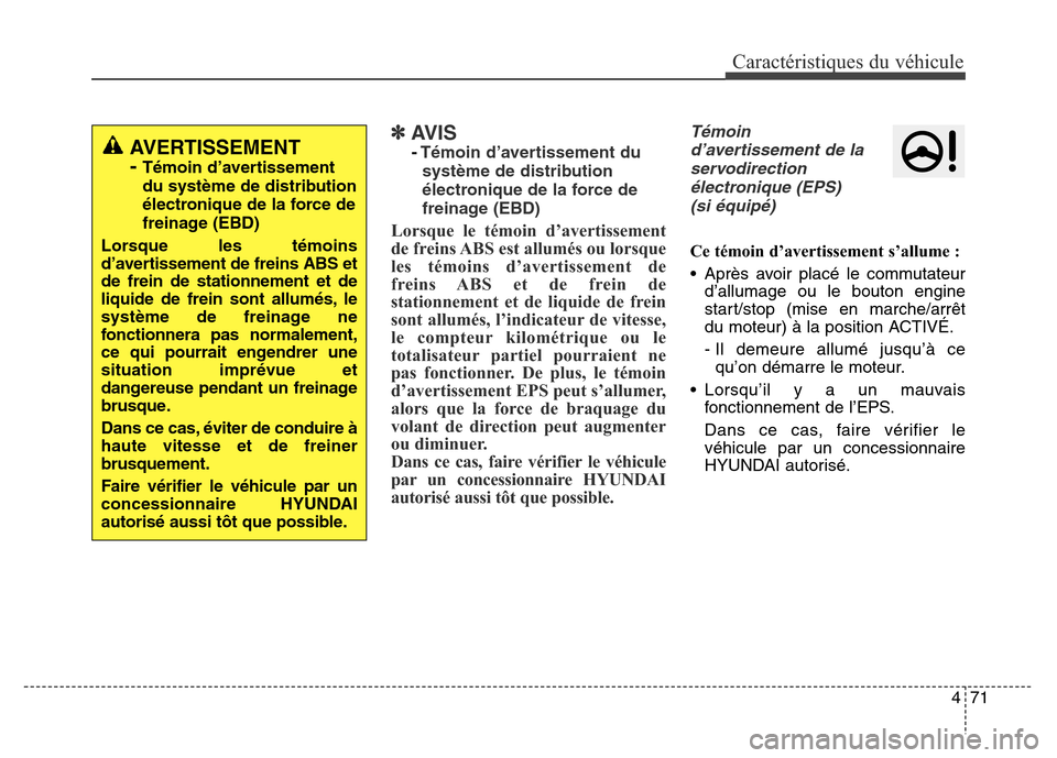 Hyundai Elantra 2016  Manuel du propriétaire (in French) 471
Caractéristiques du véhicule
✽AVIS
- Témoin d’avertissement du
système de distribution
électronique de la force de
freinage (EBD)
Lorsque le témoin d’avertissement
de freins ABS est al