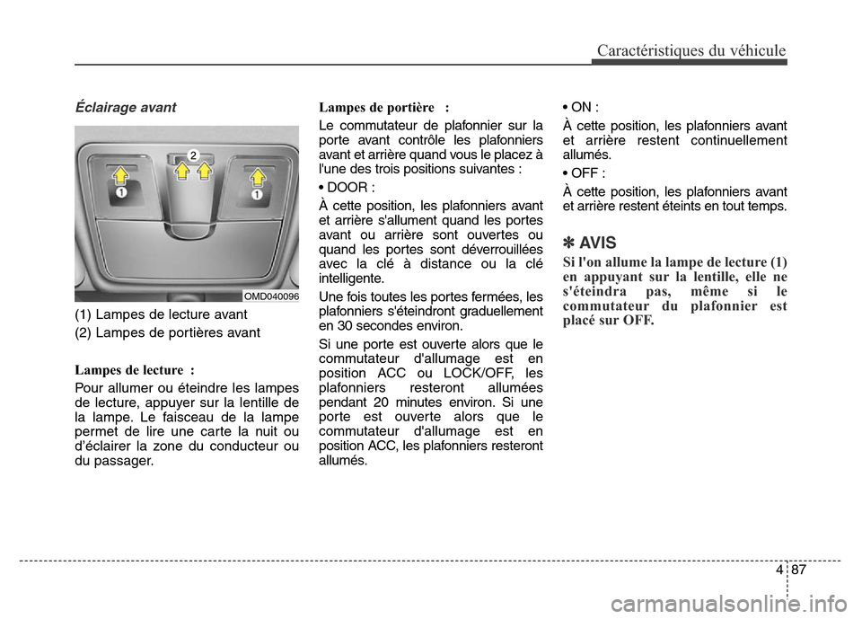 Hyundai Elantra 2016  Manuel du propriétaire (in French) 487
Caractéristiques du véhicule
Éclairage avant
(1) Lampes de lecture avant
(2) Lampes de portières avant
Lampes de lecture :
Pour allumer ou éteindre les lampes
de lecture, appuyer sur la lenti