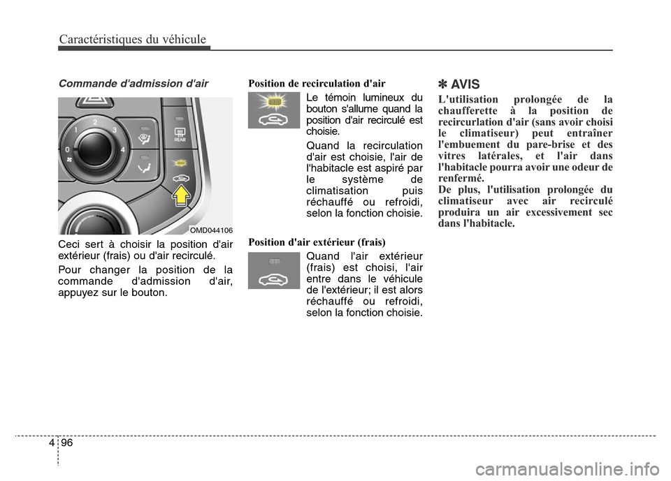 Hyundai Elantra 2016  Manuel du propriétaire (in French) Caractéristiques du véhicule
96
4
Commande dadmission dair
Ceci sert à choisir la position dair
extérieur (frais) ou dair recirculé.
Pour changer la position de la
commande dadmission dair,