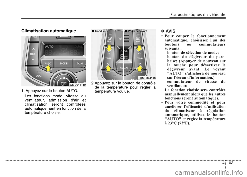 Hyundai Elantra 2016 Manuel du propriétaire (in French) 4 103
Caractéristiques du véhicule
Climatisation automatique
1. Appuyez sur le bouton AUTO.Les fonctions mode, vitesse du
ventilateur, admission dair et
climatisation seront contrôlées
automatiqu Hyundai Elantra 2016 Manuel du propriétaire (in French) 4 103
Caractéristiques du véhicule
Climatisation automatique
1. Appuyez sur le bouton AUTO.Les fonctions mode, vitesse du
ventilateur, admission dair et
climatisation seront contrôlées
automatiqu
