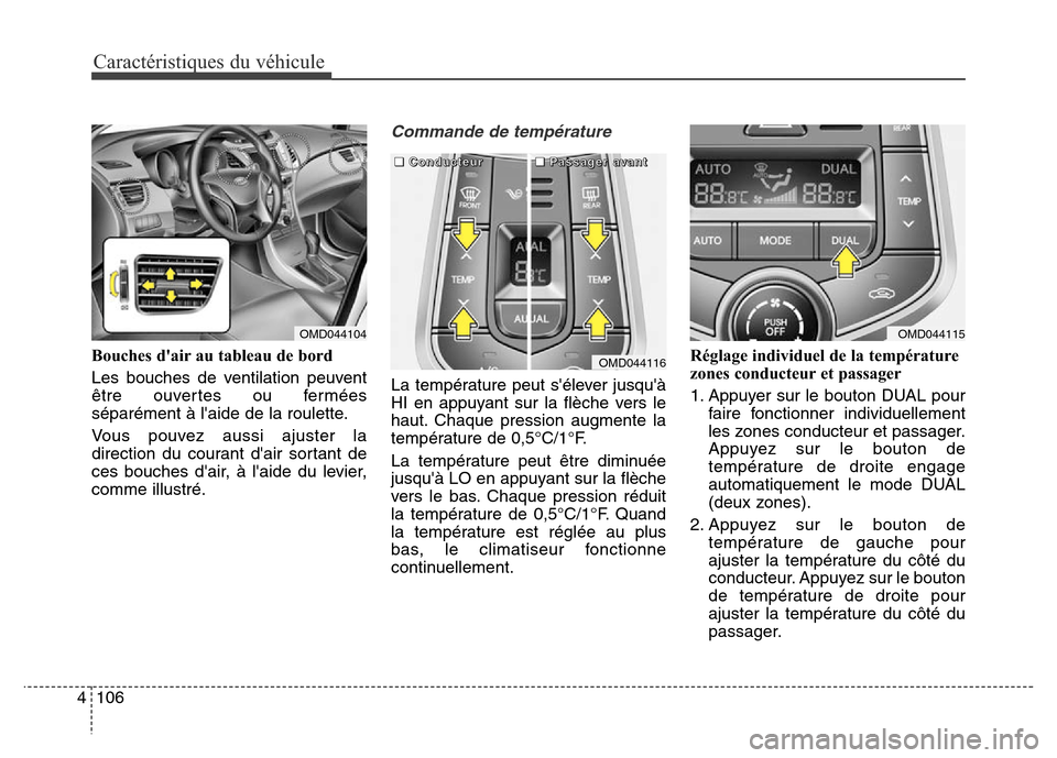Hyundai Elantra 2016 Manuel du propriétaire (in French) Caractéristiques du véhicule
106
4
Bouches dair au tableau de bord
Les bouches de ventilation peuvent
être ouvertes ou fermées
séparément à laide de la roulette.
Vous pouvez aussi ajuster la
Hyundai Elantra 2016 Manuel du propriétaire (in French) Caractéristiques du véhicule
106
4
Bouches dair au tableau de bord
Les bouches de ventilation peuvent
être ouvertes ou fermées
séparément à laide de la roulette.
Vous pouvez aussi ajuster la