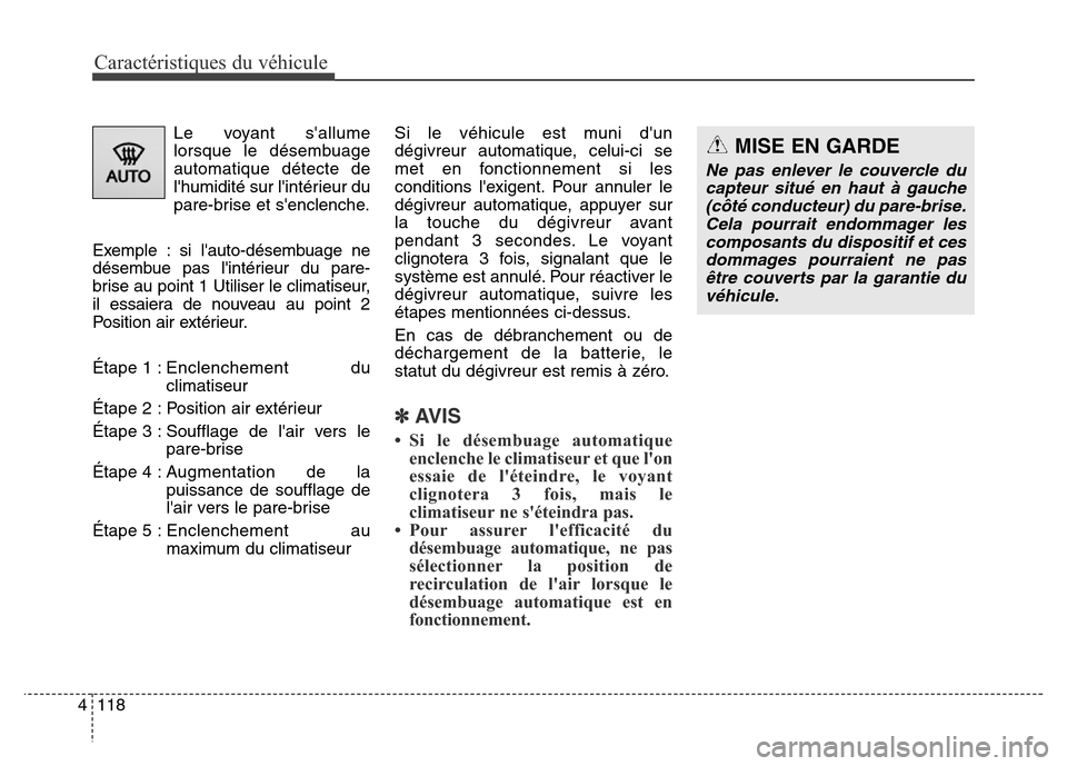 Hyundai Elantra 2016 Manuel du propriétaire (in French) Caractéristiques du véhicule
118
4
Le voyant sallume
lorsque le désembuage
automatique détecte de
lhumidité sur lintérieur du
pare-brise et senclenche.
Exemple : si lauto-désembuage ne
dé Hyundai Elantra 2016 Manuel du propriétaire (in French) Caractéristiques du véhicule
118
4
Le voyant sallume
lorsque le désembuage
automatique détecte de
lhumidité sur lintérieur du
pare-brise et senclenche.
Exemple : si lauto-désembuage ne
dé