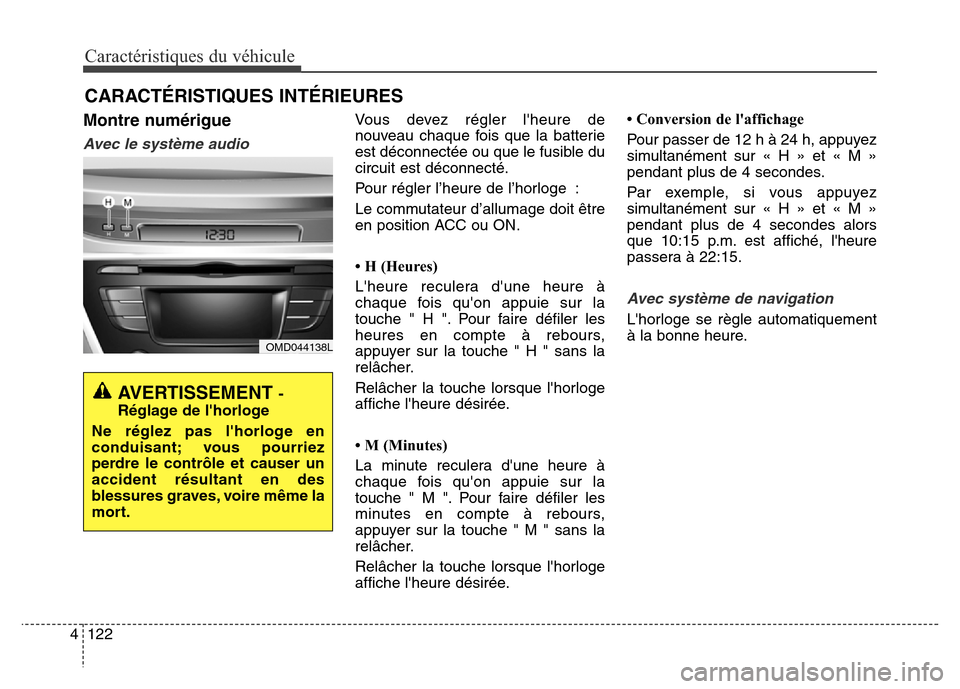 Hyundai Elantra 2016 Manuel du propriétaire (in French) Caractéristiques du véhicule
122
4
Montre numérigue
Avec le système audio
Vous devez régler lheure de
nouveau chaque fois que la batterie
est déconnectée ou que le fusible du
circuit est déco Hyundai Elantra 2016 Manuel du propriétaire (in French) Caractéristiques du véhicule
122
4
Montre numérigue
Avec le système audio
Vous devez régler lheure de
nouveau chaque fois que la batterie
est déconnectée ou que le fusible du
circuit est déco
