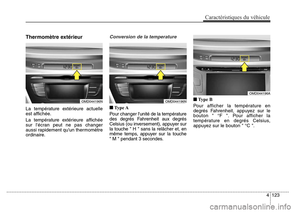 Hyundai Elantra 2016 Manuel du propriétaire (in French) 4123
Caractéristiques du véhicule
Thermomètre extérieur
La température extérieure actuelle
est affichée.
La température extérieure affichée
sur lécran peut ne pas changer
aussi rapidement Hyundai Elantra 2016 Manuel du propriétaire (in French) 4123
Caractéristiques du véhicule
Thermomètre extérieur
La température extérieure actuelle
est affichée.
La température extérieure affichée
sur lécran peut ne pas changer
aussi rapidement